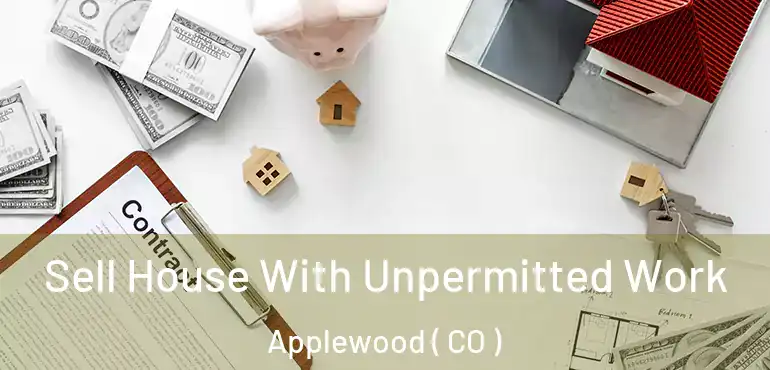  Sell House With Unpermitted Work Applewood ( CO )