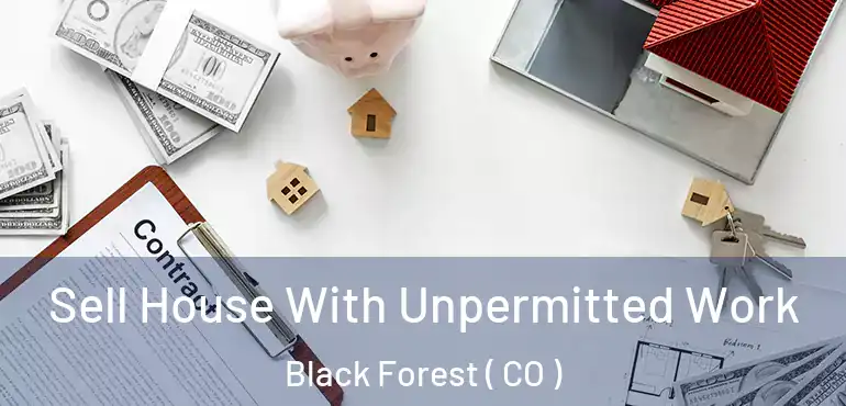 Sell House With Unpermitted Work Black Forest ( CO )