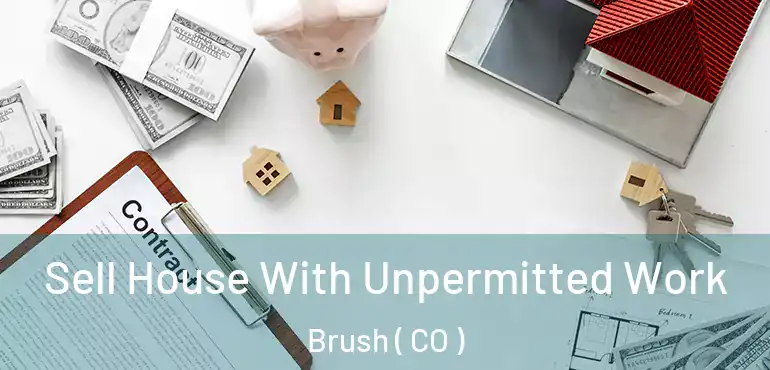 Sell House With Unpermitted Work Brush ( CO )