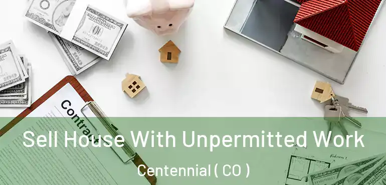 Sell House With Unpermitted Work Centennial ( CO )
