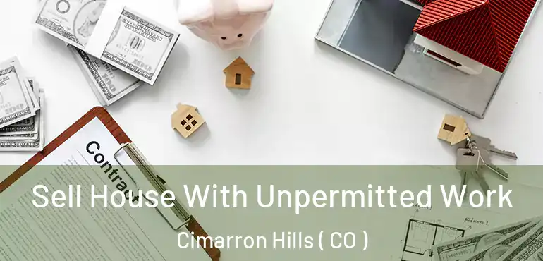 Sell House With Unpermitted Work Cimarron Hills ( CO )