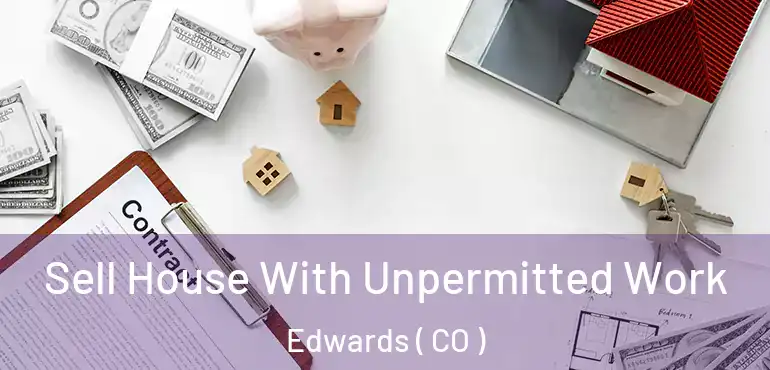 Sell House With Unpermitted Work Edwards ( CO )