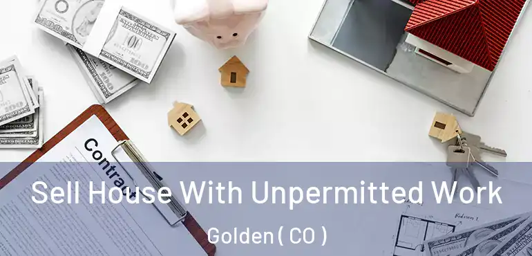  Sell House With Unpermitted Work Golden ( CO )