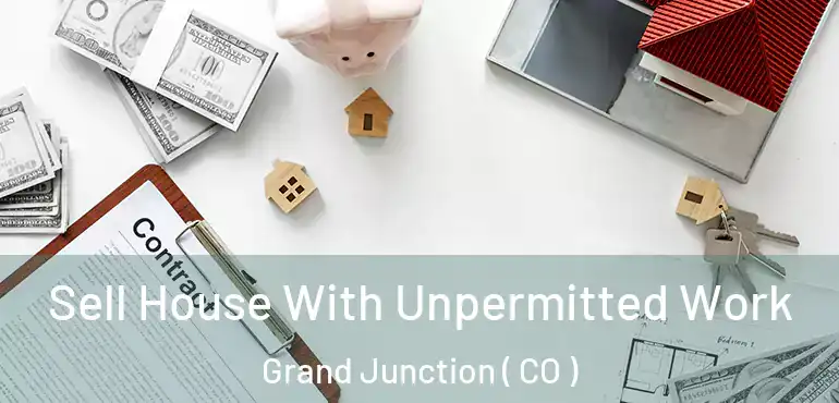 Sell House With Unpermitted Work Grand Junction ( CO )
