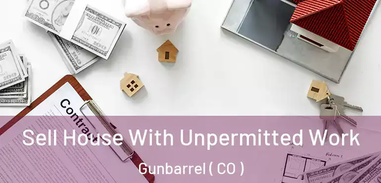 Sell House With Unpermitted Work Gunbarrel ( CO )