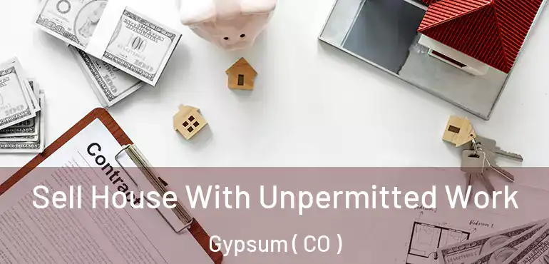 Sell House With Unpermitted Work Gypsum ( CO )