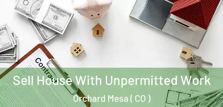  Sell House With Unpermitted Work Orchard Mesa ( CO )