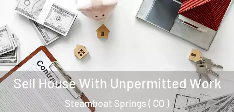 Sell House With Unpermitted Work Steamboat Springs ( CO )