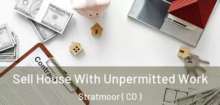 Sell House With Unpermitted Work Stratmoor ( CO )
