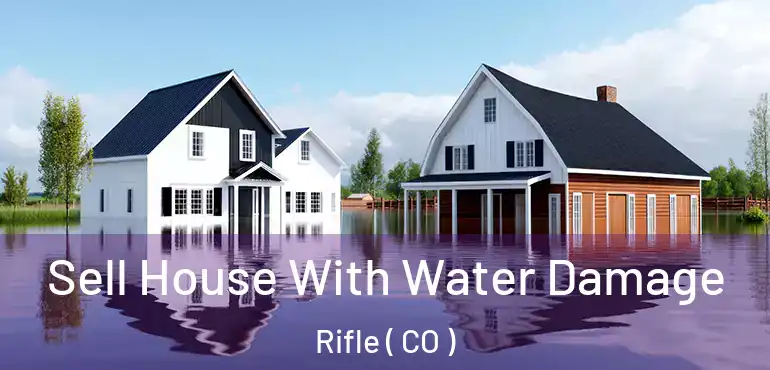 Sell House With Water Damage Rifle ( CO )