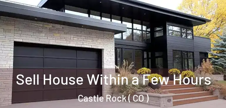 Sell House Within a Few Hours Castle Rock ( CO )