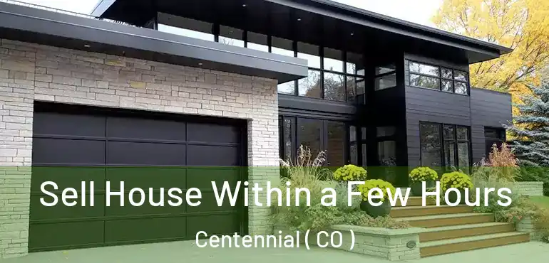 Sell House Within a Few Hours Centennial ( CO )