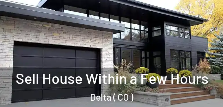 Sell House Within a Few Hours Delta ( CO )