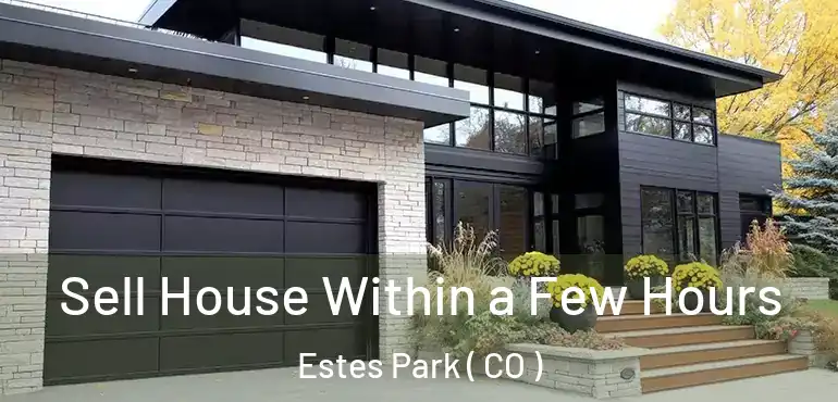 Sell House Within a Few Hours Estes Park ( CO )