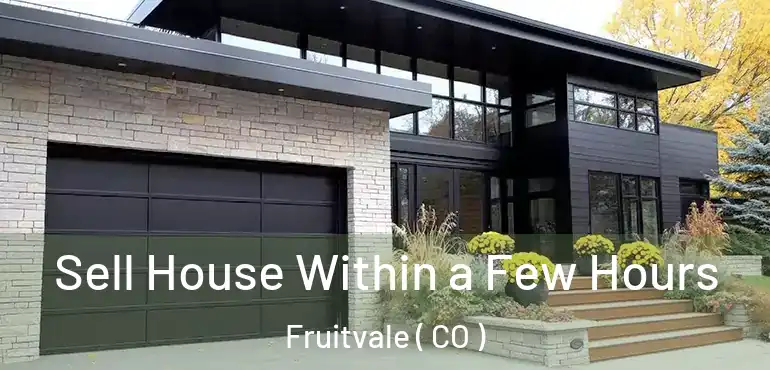 Sell House Within a Few Hours Fruitvale ( CO )