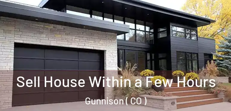Sell House Within a Few Hours Gunnison ( CO )