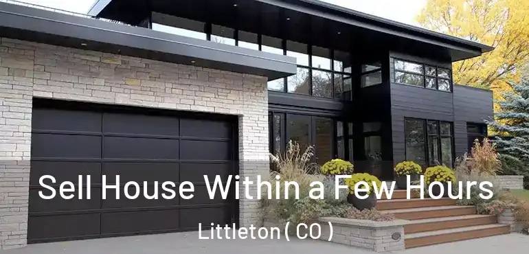 Sell House Within a Few Hours Littleton ( CO )