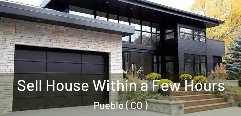 Sell House Within a Few Hours Pueblo ( CO )