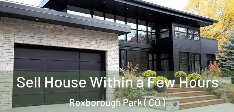 Sell House Within a Few Hours Roxborough Park ( CO )
