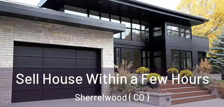 Sell House Within a Few Hours Sherrelwood ( CO )