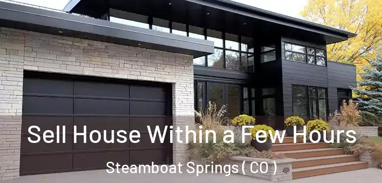 Sell House Within a Few Hours Steamboat Springs ( CO )