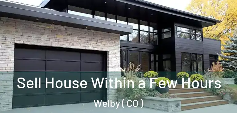 Sell House Within a Few Hours Welby ( CO )
