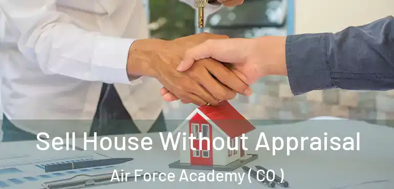 Sell House Without Appraisal Air Force Academy ( CO )