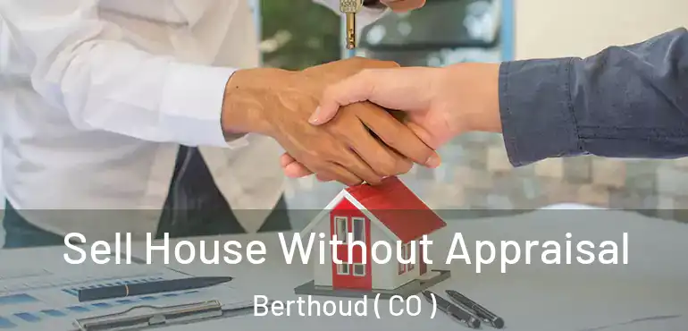 Sell House Without Appraisal Berthoud ( CO )