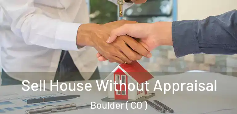 Sell House Without Appraisal Boulder ( CO )