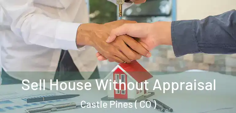 Sell House Without Appraisal Castle Pines ( CO )