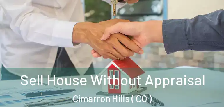 Sell House Without Appraisal Cimarron Hills ( CO )