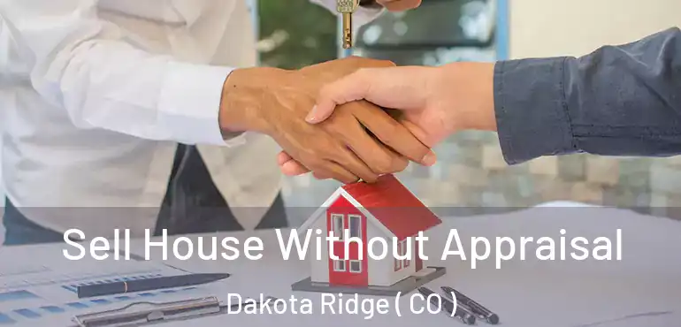 Sell House Without Appraisal Dakota Ridge ( CO )