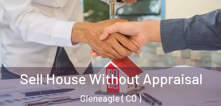 Sell House Without Appraisal Gleneagle ( CO )