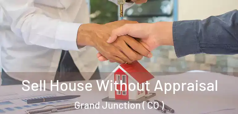 Sell House Without Appraisal Grand Junction ( CO )