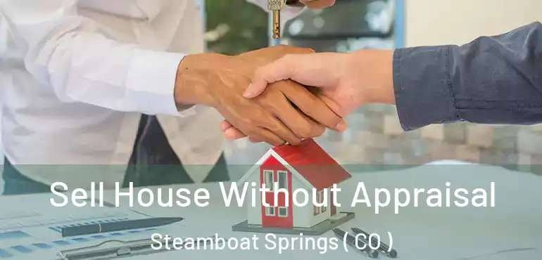 Sell House Without Appraisal Steamboat Springs ( CO )