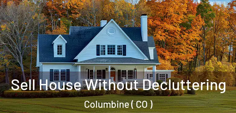 Sell House Without Decluttering Columbine ( CO )