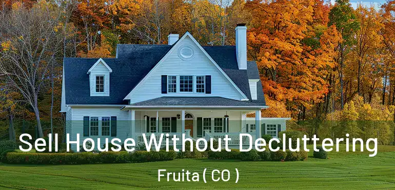  Sell House Without Decluttering Fruita ( CO )