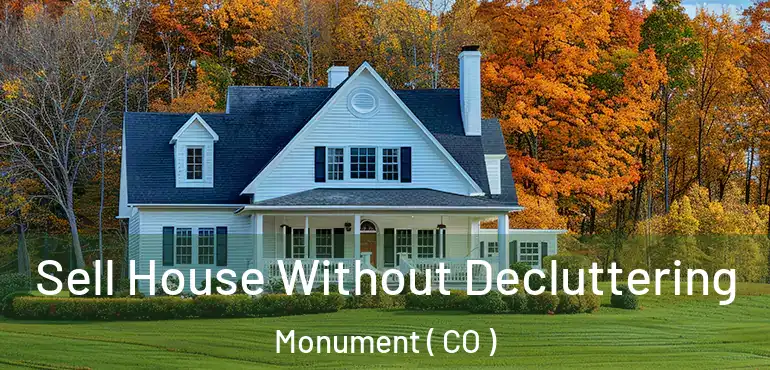 Sell House Without Decluttering Monument ( CO )