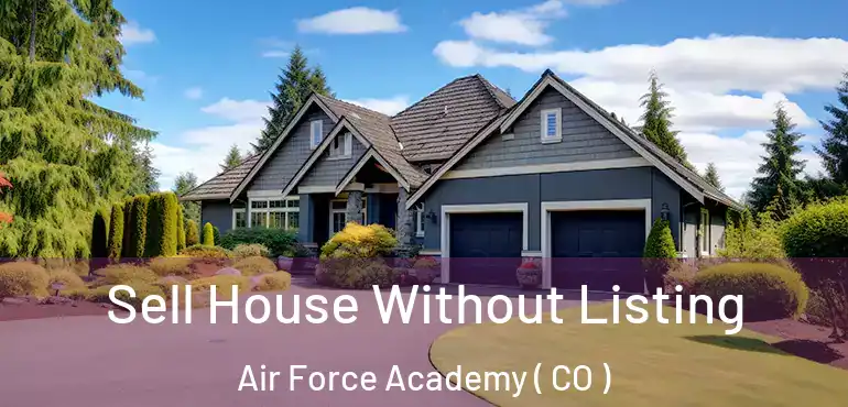 Sell House Without Listing Air Force Academy ( CO )