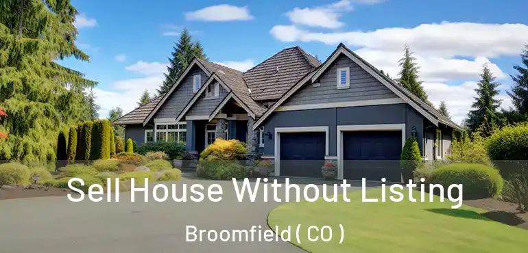 Sell House Without Listing Broomfield ( CO )