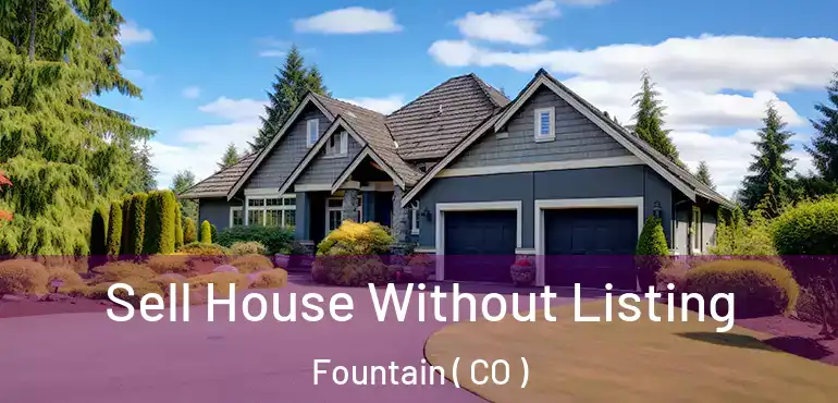 Sell House Without Listing Fountain ( CO )