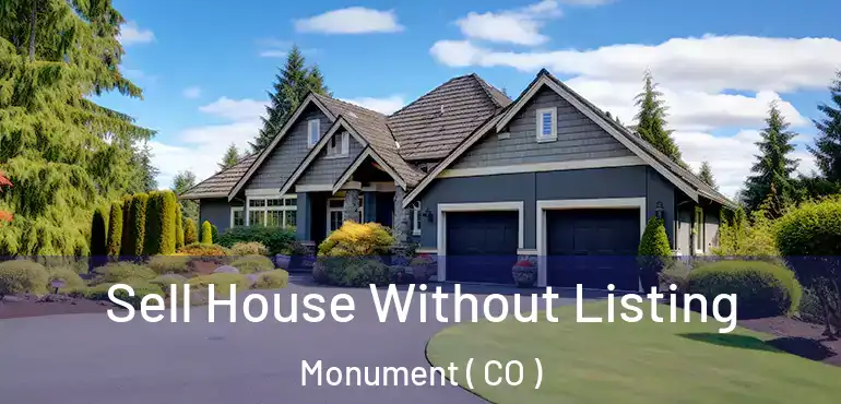 Sell House Without Listing Monument ( CO )
