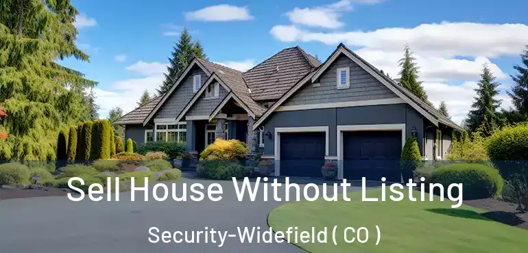 Sell House Without Listing Security-Widefield ( CO )