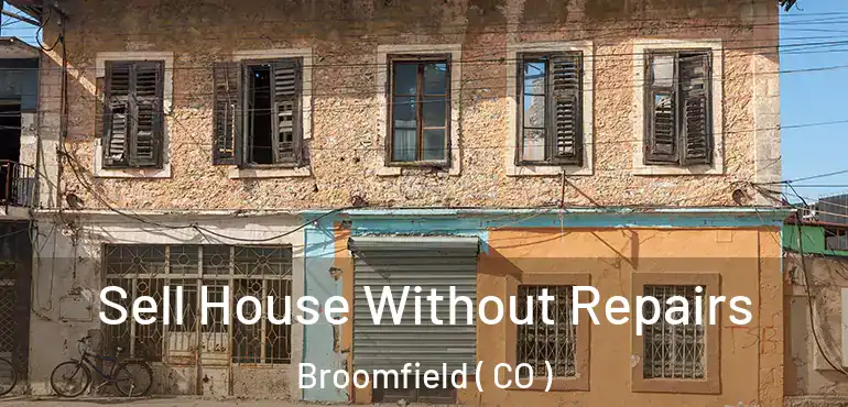 Sell House Without Repairs Broomfield ( CO )