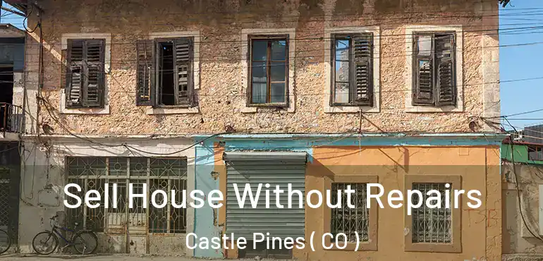 Sell House Without Repairs Castle Pines ( CO )