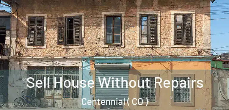 Sell House Without Repairs Centennial ( CO )