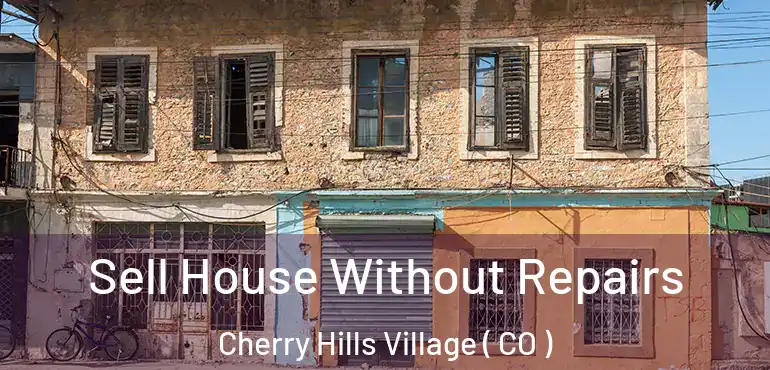 Sell House Without Repairs Cherry Hills Village ( CO )