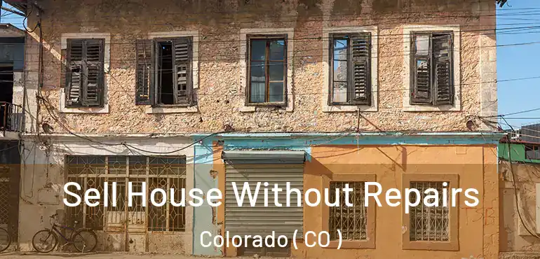 Sell House Without Repairs Colorado ( CO )