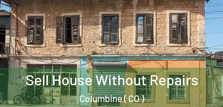 Sell House Without Repairs Columbine ( CO )