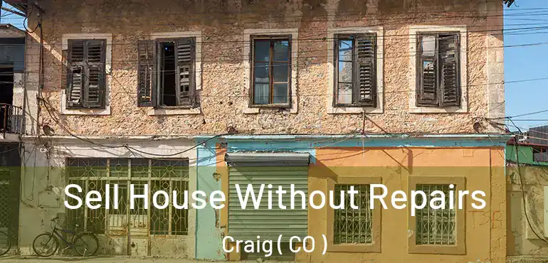 Sell House Without Repairs Craig ( CO )